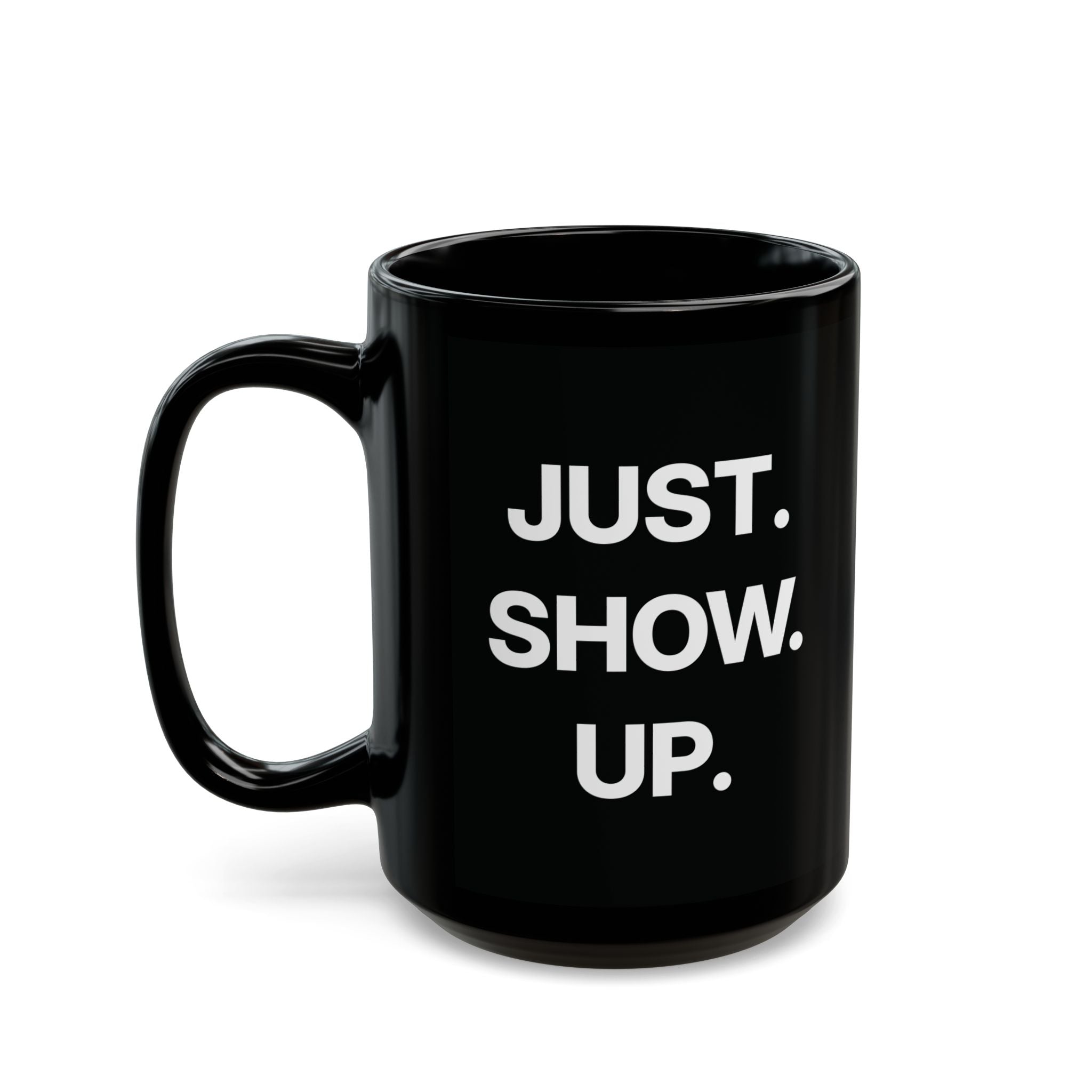 "Just Show Up" Ceramic Mug