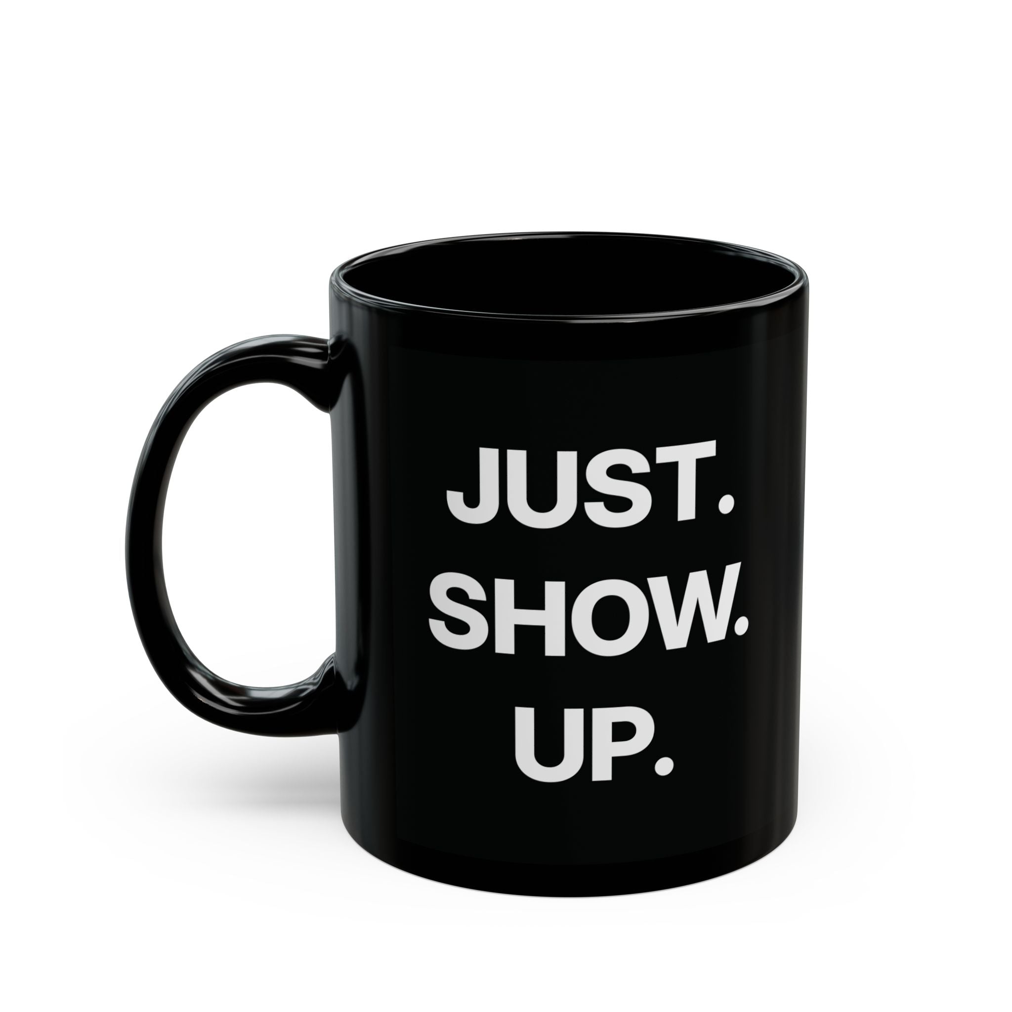 "Just Show Up" Ceramic Mug